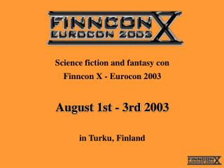 Science fiction and fantasy con Finncon X - Eurocon 2003 August 1st - 3rd 2003 in Turku, Finland