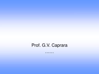 Prof. G.V. Caprara ……