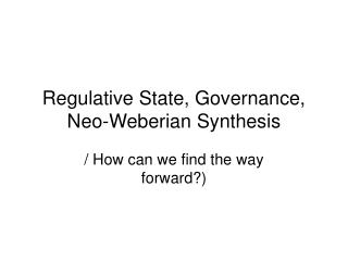 Regulative State, Governance, Neo-Weberian Synthesis