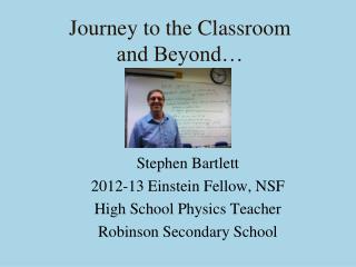 Journey to the Classroom and Beyond…