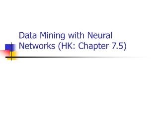 Data Mining with Neural Networks (HK: Chapter 7.5)