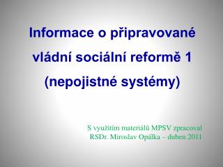 Informace o připravované vládní sociální reformě 1 (nepojistné systémy)