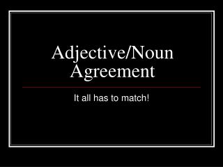 Adjective/Noun Agreement