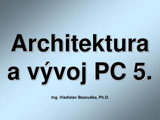 Architektura a vývoj PC 5.