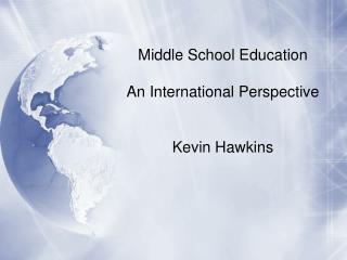 Middle School Education An International Perspective Kevin Hawkins