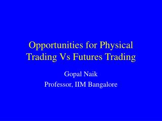 Opportunities for Physical Trading Vs Futures Trading