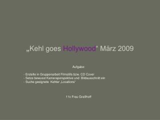 „ Kehl goes Hollywood “ März 2009