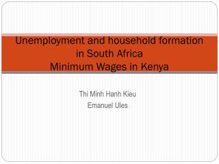Unemployment and household formation in South Africa Minimum Wages in Kenya