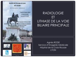 RADIOLOGIE et LITHIASE de la VOIE BILIAIRE PRINCIPALE