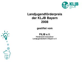 Landjugendförderpreis der KLJB Bayern 2008 gestiftet vom FILIB e.V. Förderwerk innovativer