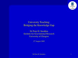 University Teaching: Bridging the Knowledge Gap Dr Peter H. Sneddon