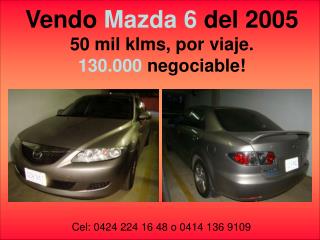 Vendo Mazda 6 del 2005 50 mil klms , por viaje. 130.000 negociable!