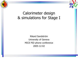 Calorimeter design &amp; simulations for Stage I