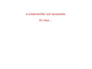 e-Underskrifter och bevarande En resa...