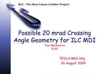 Possible 20 mrad Crossing Angle Geometry for ILC MDI Tom Markiewicz SLAC