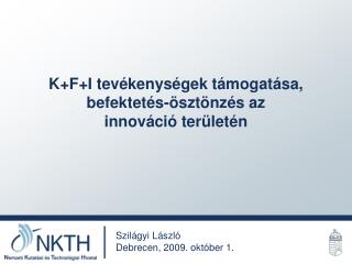 K+F+I tevékenységek támogatása, befektetés-ösztönzés az 	innováció területén