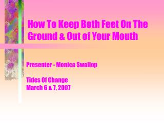How To Keep Both Feet On The Ground &amp; Out of Your Mouth