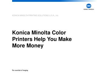 Konica Minolta Color Printers Help You Make More Money