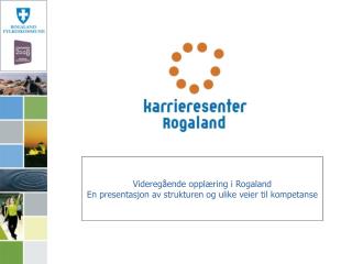Videregående opplæring i Rogaland En presentasjon av strukturen og ulike veier til kompetanse