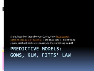 Predictive models: GOMS, KLM, Fitts ’ Law