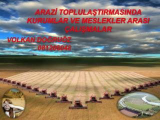 ARAZİ TOPLULAŞTIRMASINDA KURUMLAR VE MESLEKLER ARASI ÇALIŞMALAR