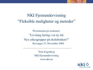 NKI Fjernundervisning ”Fleksible muligheter og metoder” Presentasjon på se minaret: