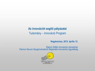 Az innovációt segítő pályázatai Tudomány – Innováció Program