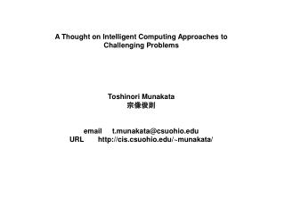A Thought on Intelligent Computing Approaches to Challenging Problems Toshinori Munakata 宗像俊則