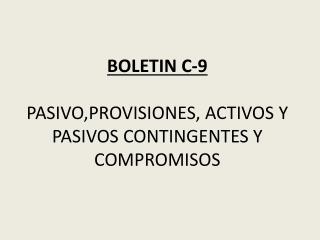 BOLETIN C-9 PASIVO,PROVISIONES, ACTIVOS Y PASIVOS CONTINGENTES Y COMPROMISOS