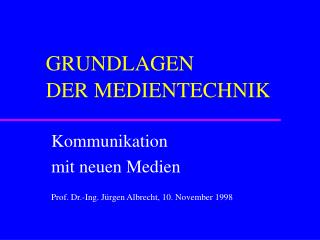 GRUNDLAGEN 	DER MEDIENTECHNIK