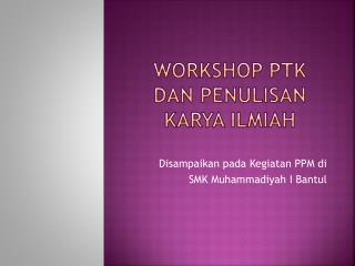 Workshop ptk dan penulisan karya ilmiah