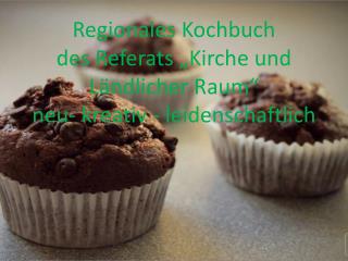 Regionales Kochbuch des Referats „Kirche und Ländlicher Raum“ neu- kreativ - leidenschaftlich