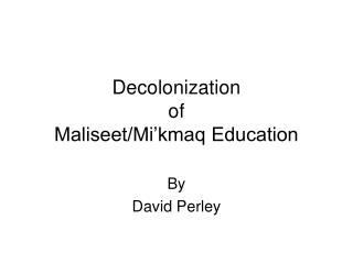 Decolonization of Maliseet/Mi’kmaq Education