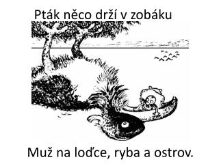 Muž na loďce, ryba a ostrov.