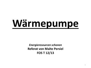 Wärmepumpe Energieresourcen schonen Referat von Malte Persiel FOS T 12/13