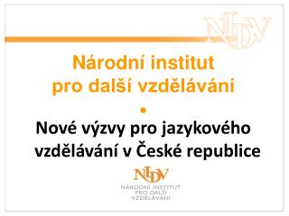Národní institut pro další vzdělávání  Nové výzvy pro jazykového vzdělávání v České republice