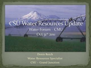 CSU Water Resources Update Water Forum – CMU Oct 31 st 2011