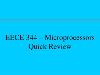 EECE 344 – Microprocessors Quick Review