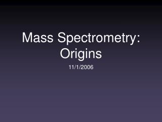 Mass Spectrometry: Origins