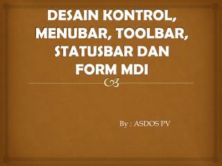 DESAIN KONTROL, MENUBAR, TOOLBAR, STATUSBAR DAN FORM MDI