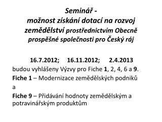 16.7.2012; 16.11.2012; 2.4.2013 budou vyhlášeny Výzvy pro Fiche 1 , 2, 4, 6 a 9 .