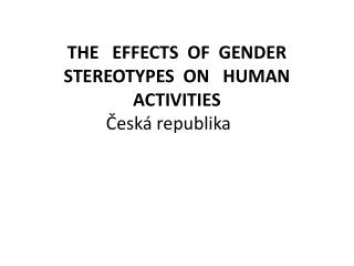 THE EFFECTS OF GENDER STEREOTYPES ON HUMAN ACTIVITIES Česká republika