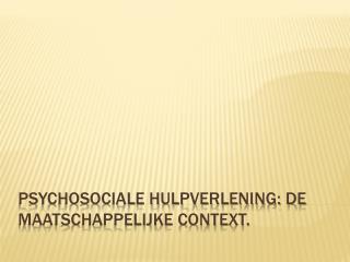 Psychosociale hulpverlening: de maatschappelijke context.
