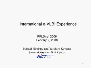 Masaki Hirabaru and Yasuhiro Koyama {masaki,koyama}@nict.go.jp