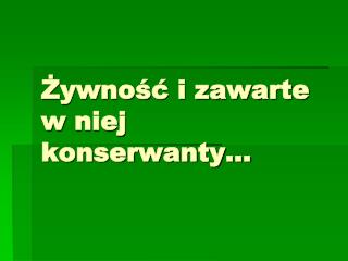 Żywność i zawarte w niej konserwanty…