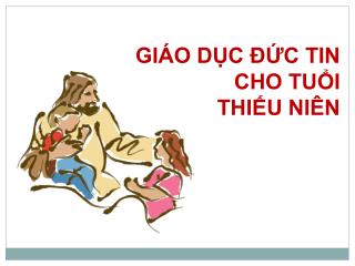 GIÁO DỤC ĐỨC TIN CHO TUỔI THIẾU NIÊN