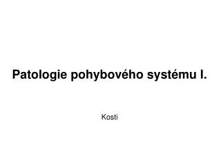 Patologie pohybového systému I. Kosti