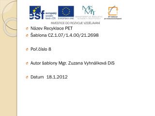 Název Recyklace PET Šablona CZ.1.07/1.4.00/21.2698 Poř.číslo 8