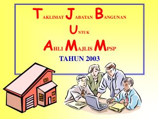 T AKLIMAT J ABATAN B ANGUNAN U NTUK A HLI M AJLIS M PSP TAHUN 2003