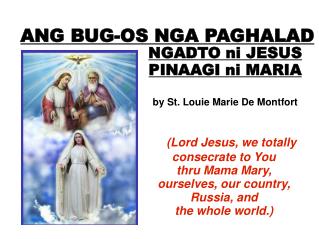 (Lord Jesus, we totally consecrate to You thru Mama Mary, ourselves, our country, Russia, and